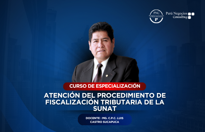 ATENCIÓN DEL PROCEDIMIENTO DE FISCALIZACIÓN TRIBUTARIA DE LA SUNAT(36 HORAS ACADÉMICAS)